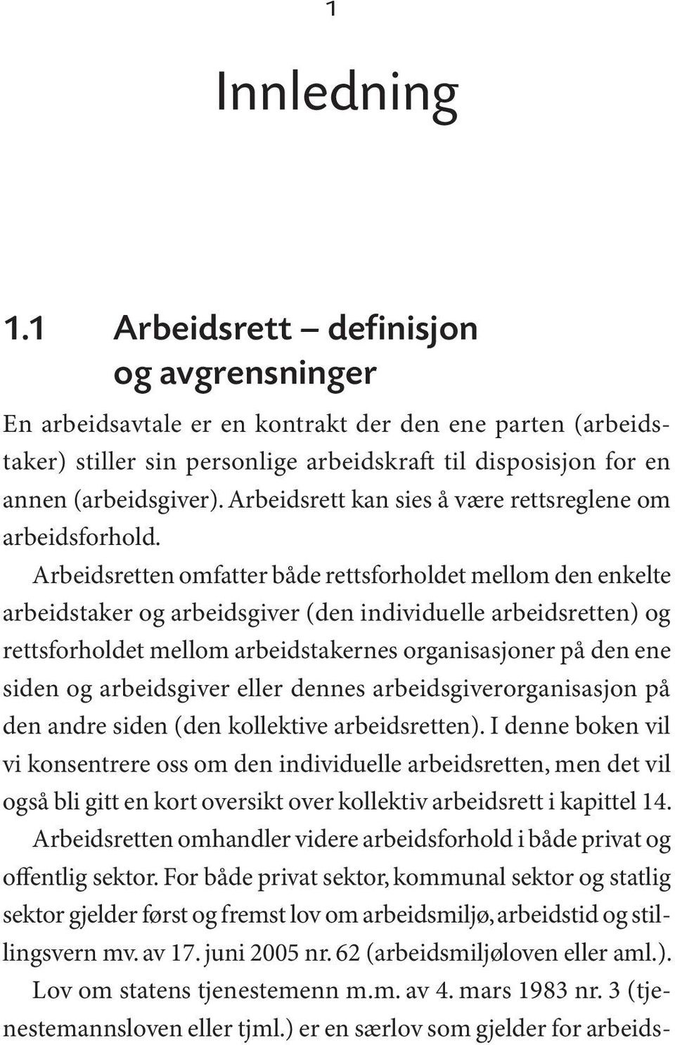 Arbeidsrett kan sies å være rettsreglene om arbeidsforhold.