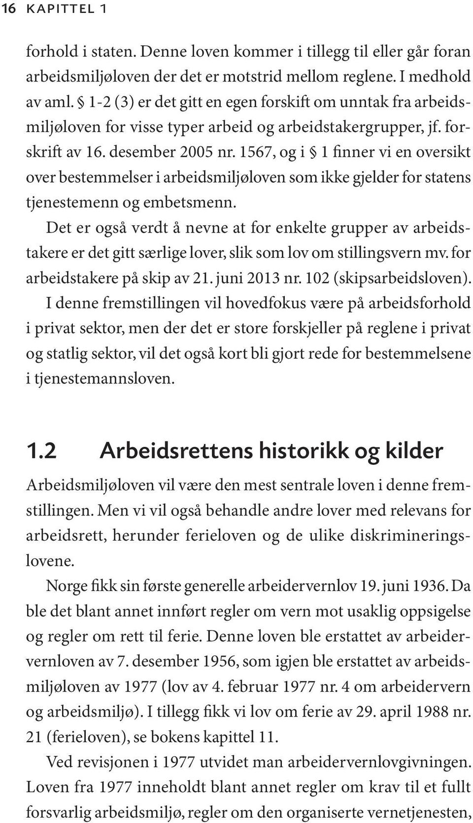 1567, og i 1 finner vi en oversikt over bestemmelser i arbeidsmiljøloven som ikke gjelder for statens tjenestemenn og embetsmenn.