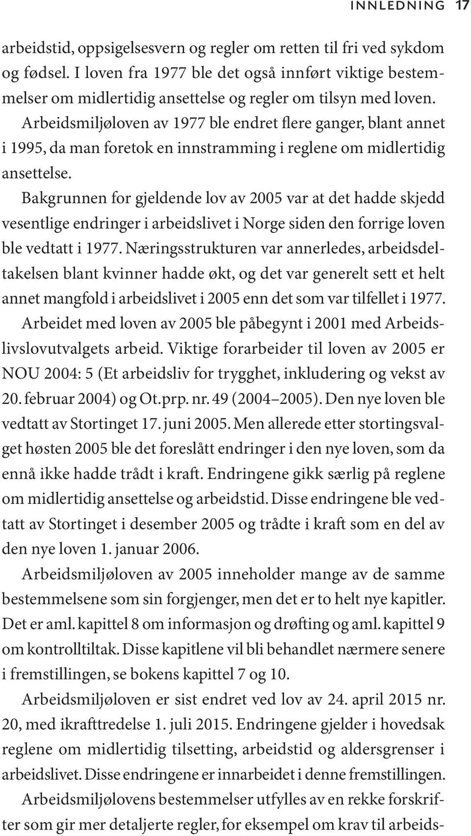 Arbeidsmiljøloven av 1977 ble endret flere ganger, blant annet i 1995, da man foretok en innstramming i reglene om midlertidig ansettelse.