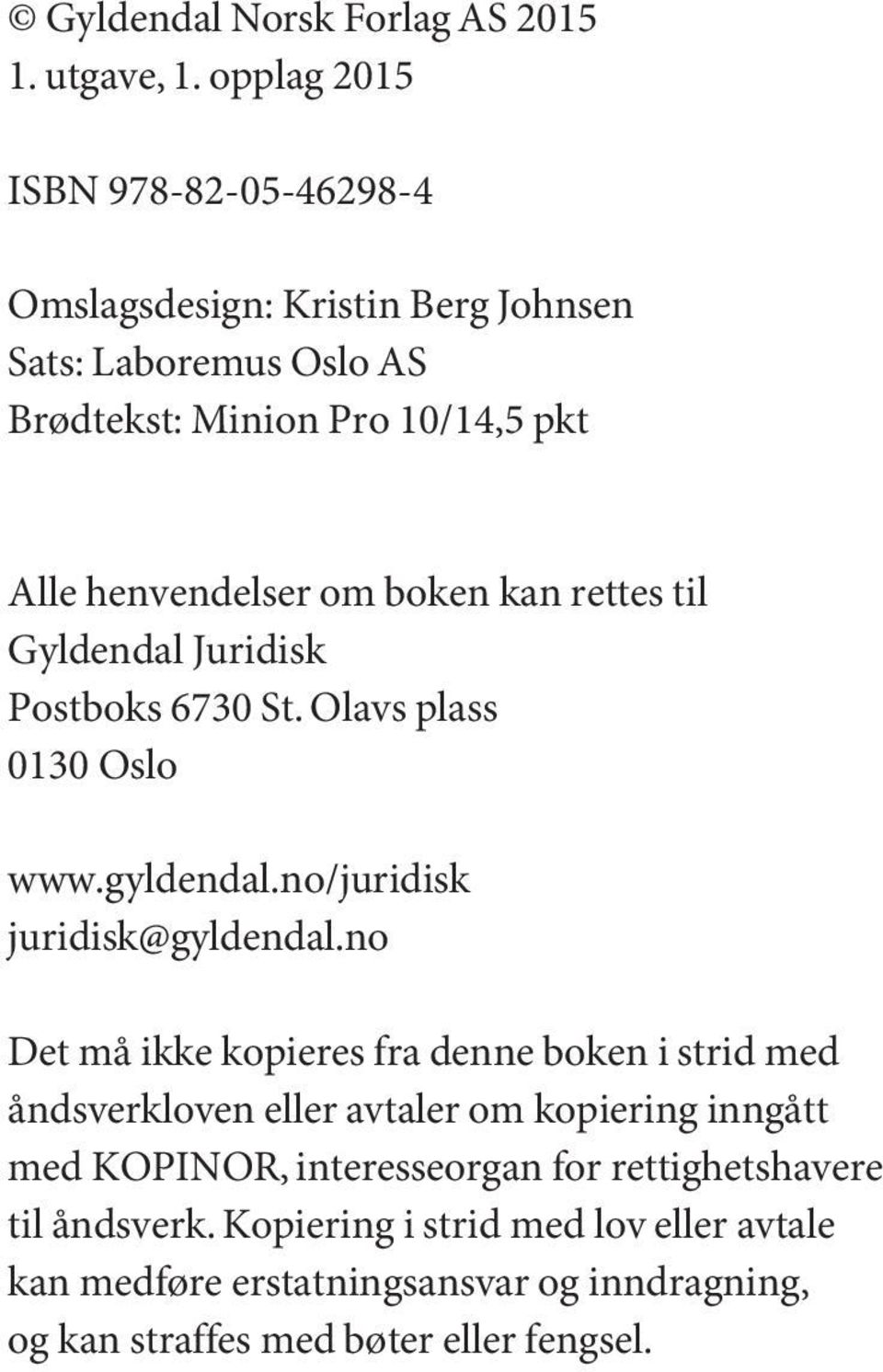 boken kan rettes til Gyldendal Juridisk Postboks 6730 St. Olavs plass 0130 Oslo www.gyldendal.no/juridisk juridisk@gyldendal.