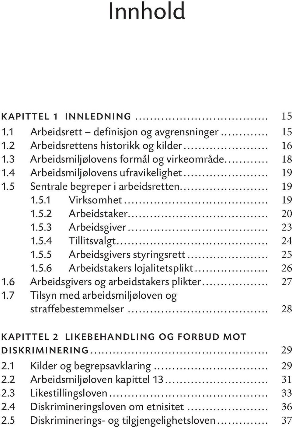 .. 25 1.5.6 Arbeidstakers lojalitetsplikt... 26 1.6 Arbeidsgivers og arbeidstakers plikter... 27 1.7 Tilsyn med arbeidsmiljøloven og straffebestemmelser.