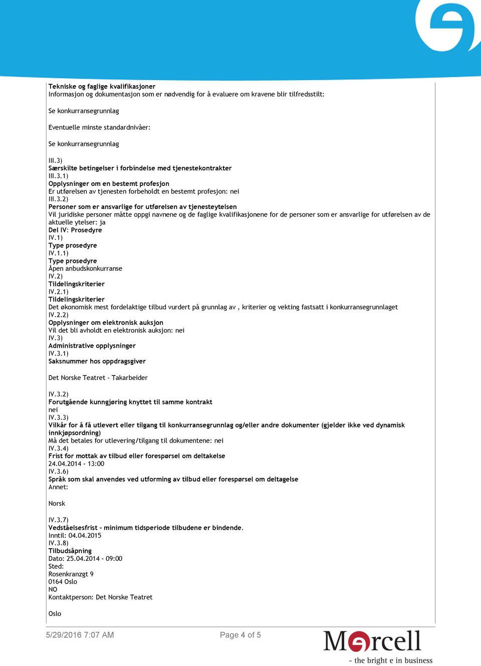 aktuelle ytelser: ja Del IV: Prosedyre IV.1) Type prosedyre IV.1.1) Type prosedyre Åpen anbudskonkurranse IV.2)