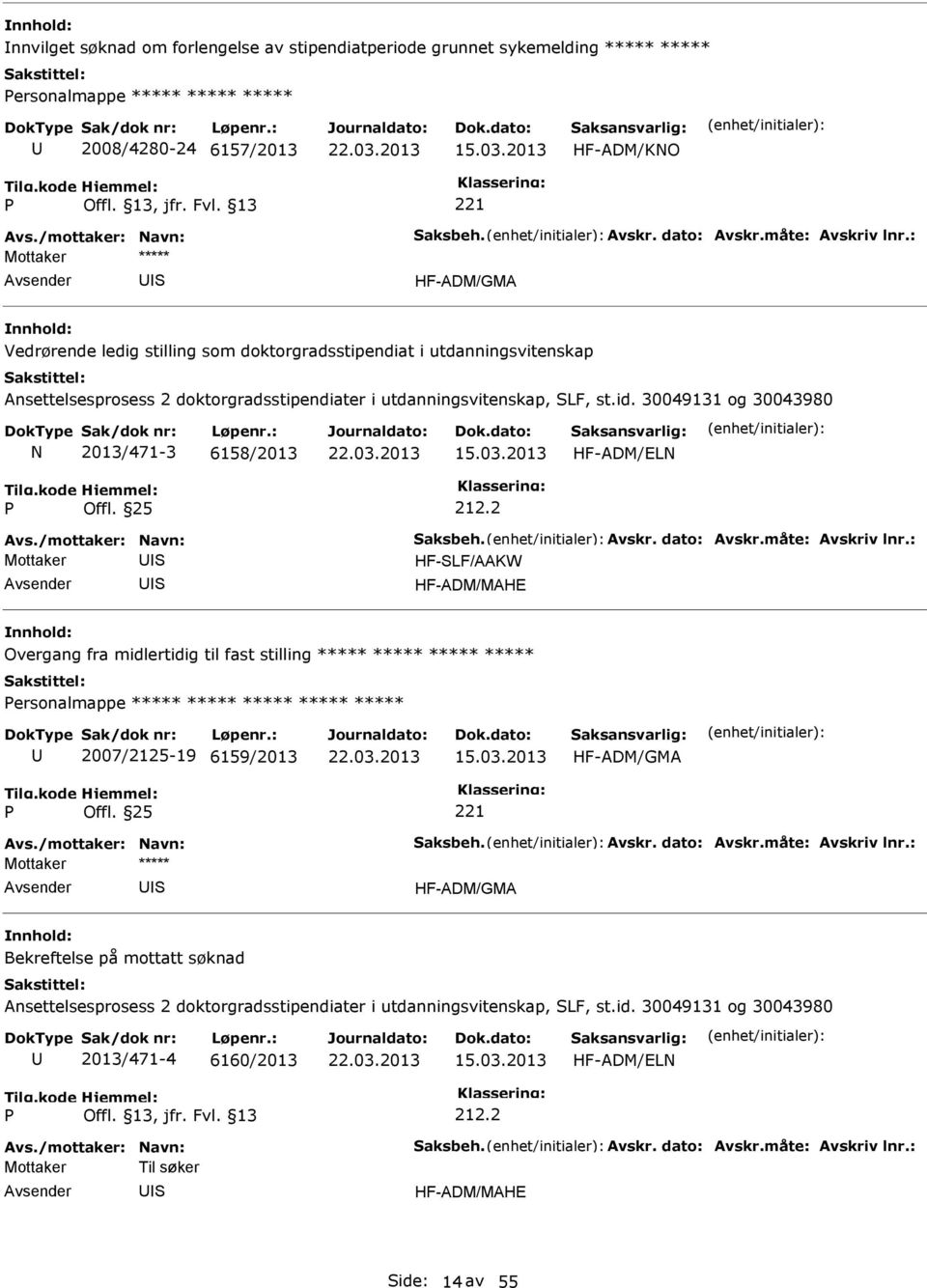 2 Mottaker HF-LF/AAKW HF-ADM/MAHE Overgang fra midlertidig til fast stilling ***** ***** ***** ***** ersonalmappe ***** ***** ***** ***** ***** 2007/2125-19 6159/2013 HF-ADM/GMA Offl.