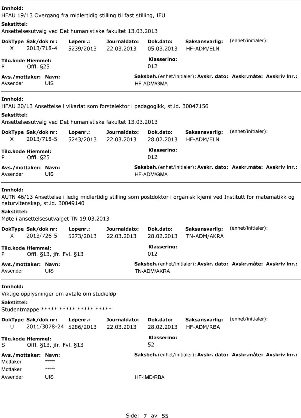 2013 HF-ADM/ELN Offl. 25 HF-ADM/GMA ATN 46/13 Ansettelse i ledig midlertidig stilling som postdoktor i organisk kjemi ved nstitutt for matematikk og naturvitenskap, st.id. 30049140 Møte i ansettelsesutvalget TN 19.