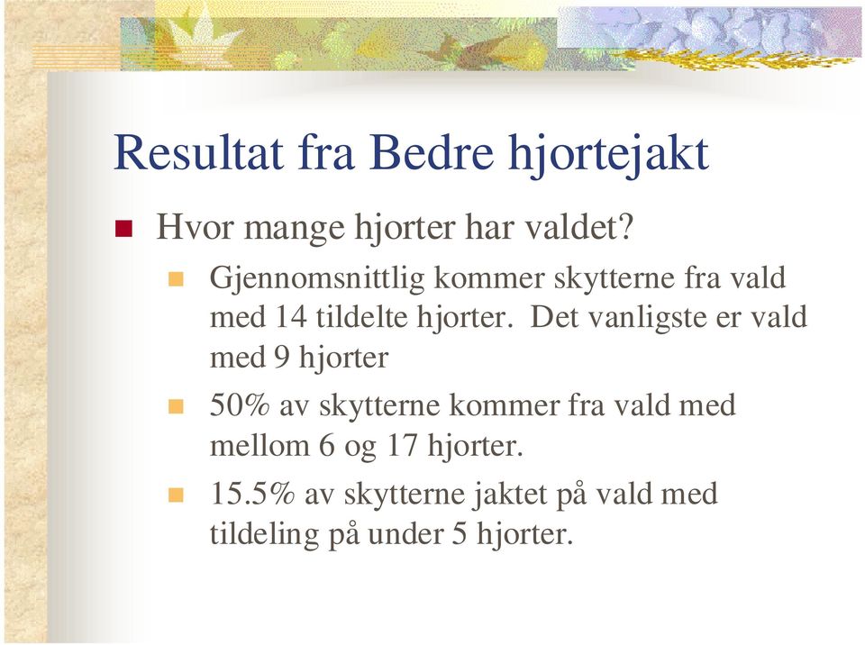 Det vanligste er vald med 9 hjorter 50% av skytterne kommer fra vald med