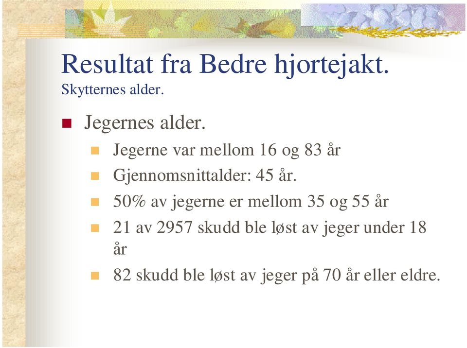 50% av jegerne er mellom 35 og 55 år 21 av 2957 skudd