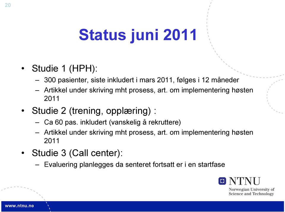 om implementering høsten 2011 Studie 2 (trening, opplæring) : Ca 60 pas.