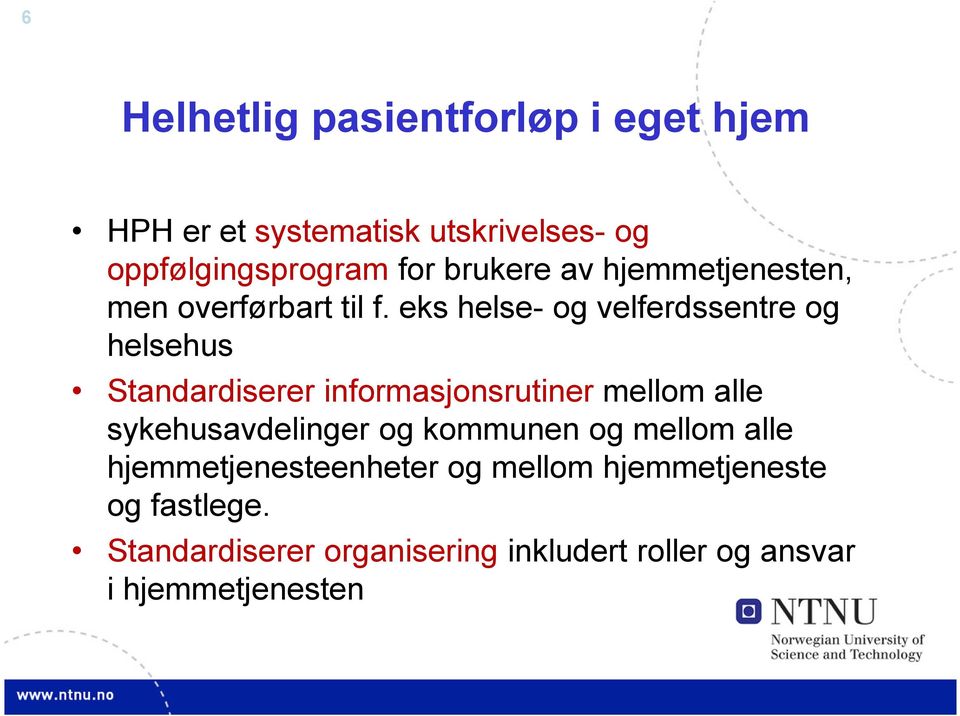 eks helse- og velferdssentre og helsehus Standardiserer informasjonsrutiner mellom alle