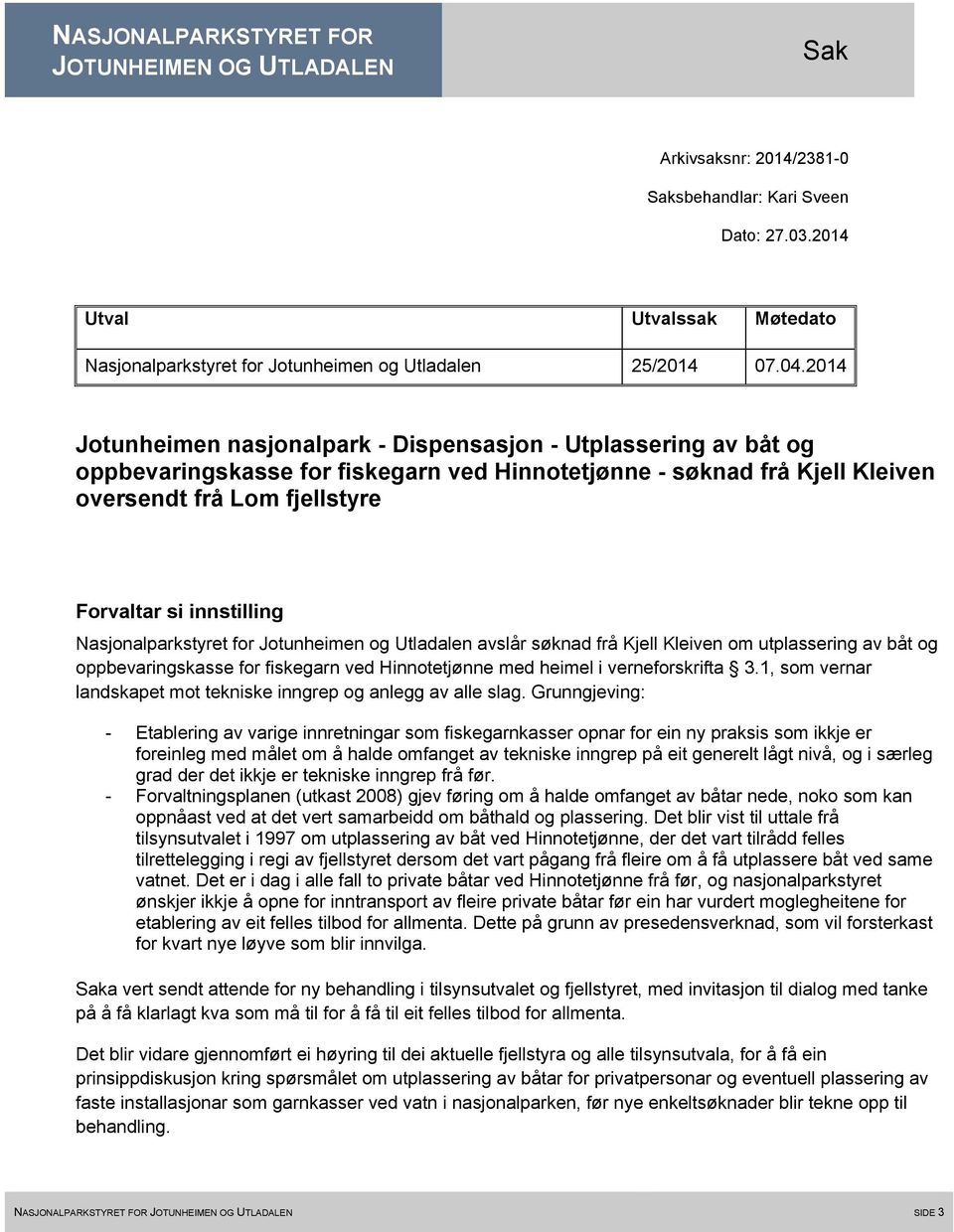 2014 Jotunheimen nasjonalpark - Dispensasjon - Utplassering av båt og oppbevaringskasse for fiskegarn ved Hinnotetjønne - søknad frå Kjell Kleiven oversendt frå Lom fjellstyre Forvaltar si
