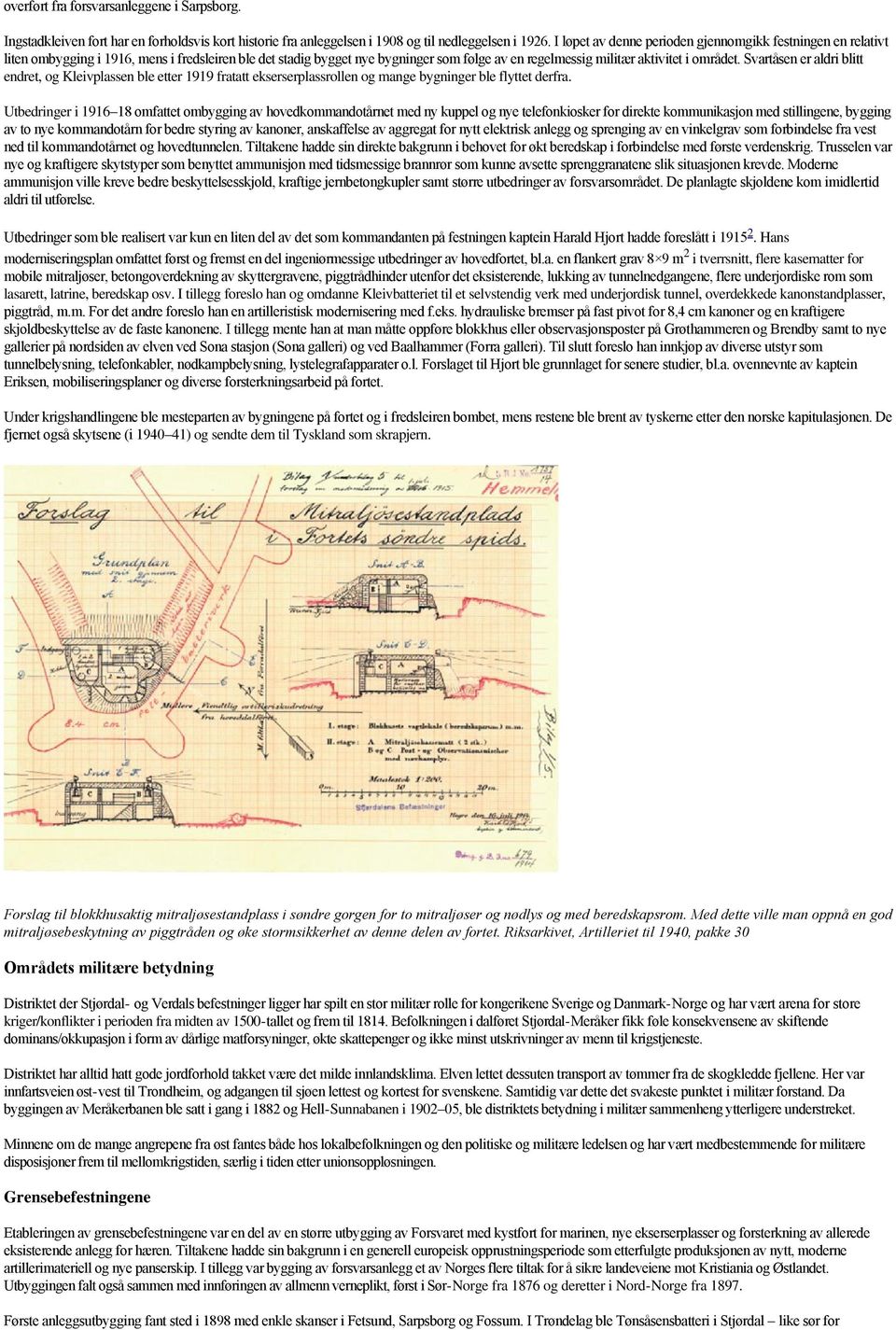 Svartåsen er aldri blitt endret, og Kleivplassen ble etter 1919 fratatt ekserserplassrollen og mange bygninger ble flyttet derfra.