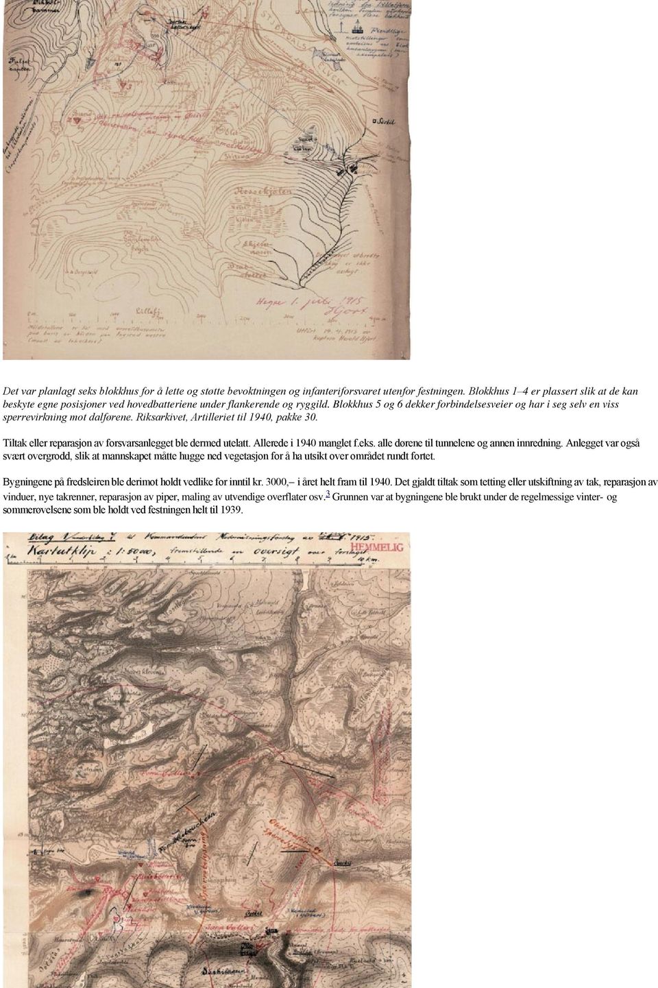Blokkhus 5 og 6 dekker forbindelsesveier og har i seg selv en viss sperrevirkning mot dalførene. Riksarkivet, Artilleriet til 1940, pakke 30.