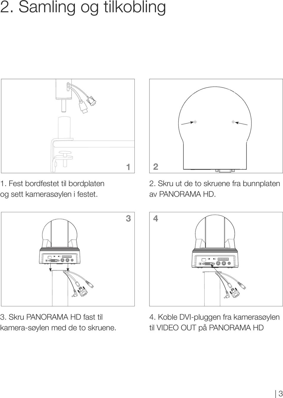 Skru ut de to skruene fra bunnplaten av PNORM HD. 3 4 3.