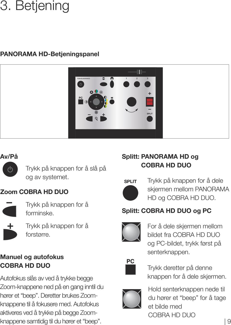 Zoom COBR HD DUO 1 Trykk på knappen for å forminske. Trykk på knappen for å forstørre.