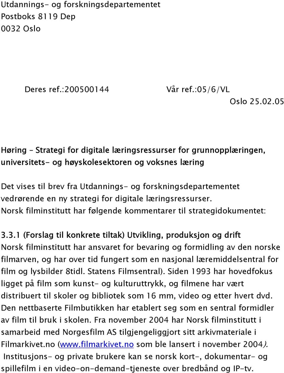 ny strategi for digitale læringsressurser. Norsk filminstitutt har følgende kommentarer til strategidokumentet: 3.