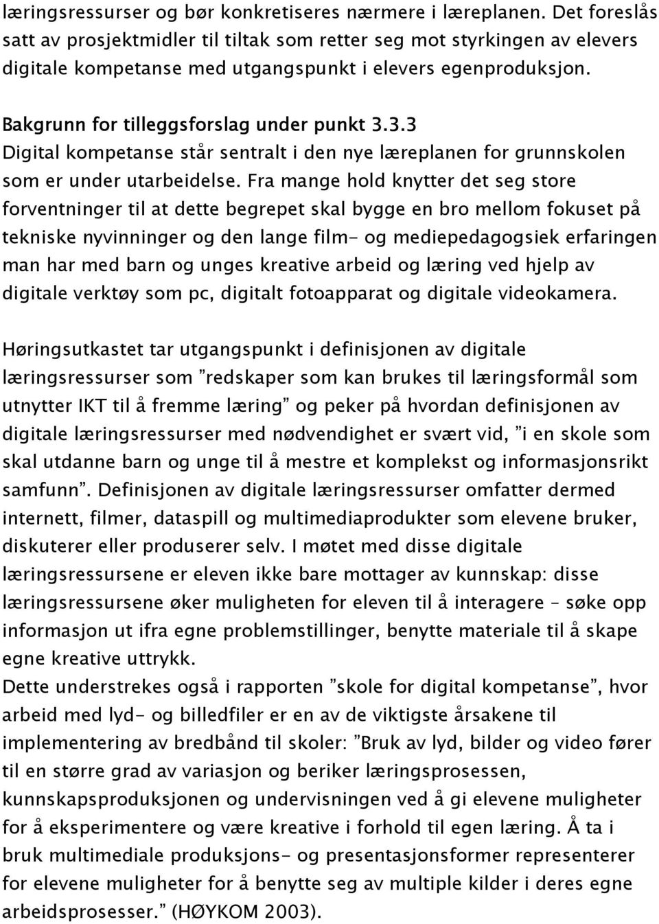 3.3 Digital kompetanse står sentralt i den nye læreplanen for grunnskolen som er under utarbeidelse.