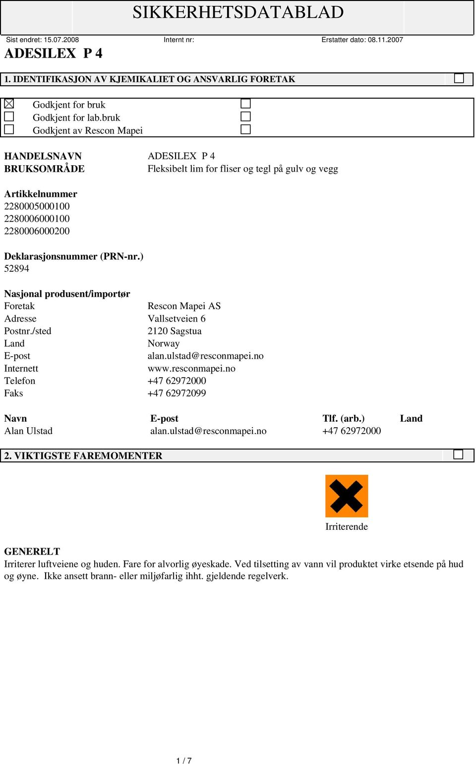 ) 52894 Nasjonal produsent/importør Foretak Rescon Mapei AS Adresse Vallsetveien 6 Postnr./sted 2120 Sagstua Land Norway E-post alan.ulstad@resconmapei.