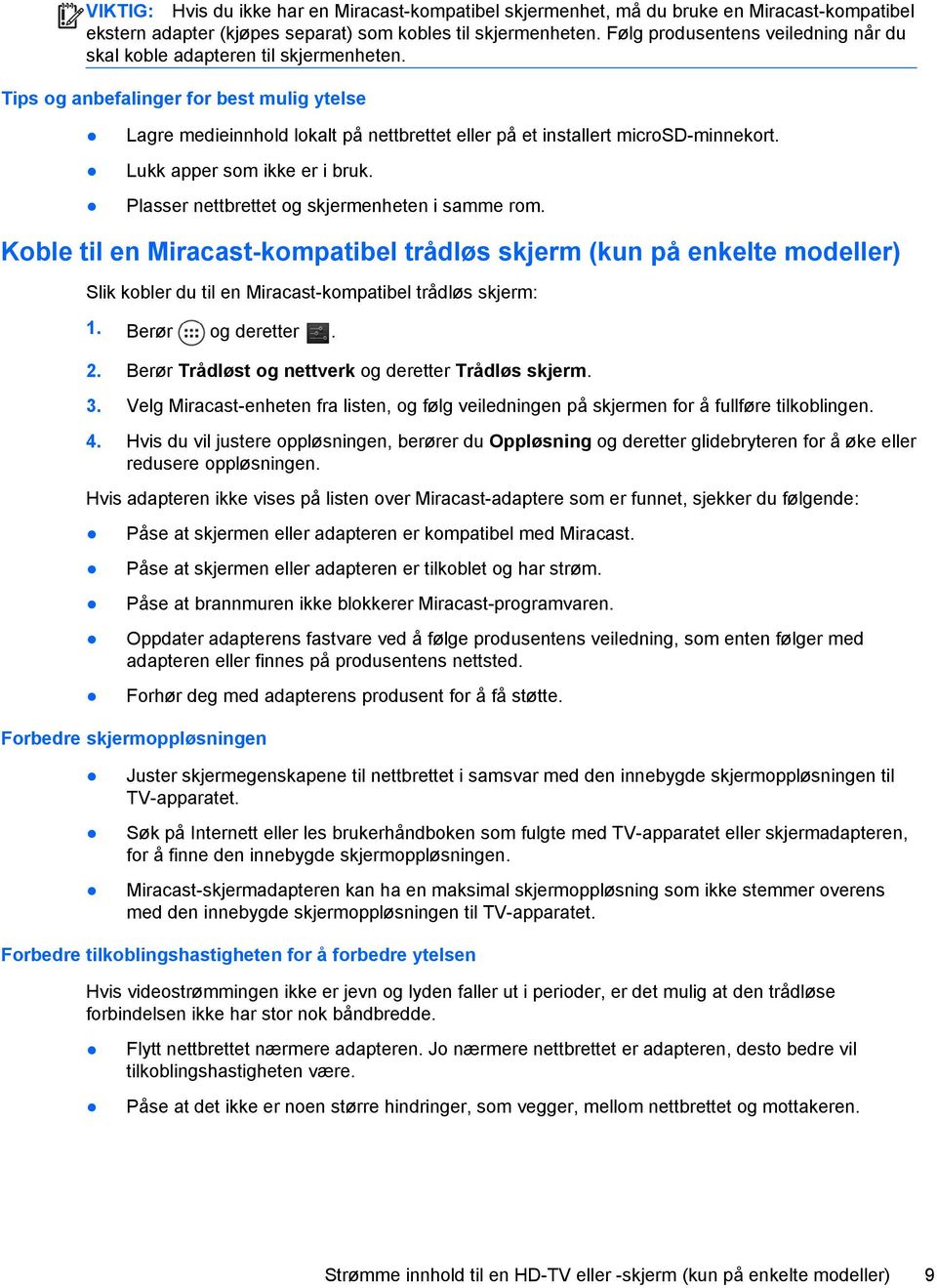 Tips og anbefalinger for best mulig ytelse Lagre medieinnhold lokalt på nettbrettet eller på et installert microsd-minnekort. Lukk apper som ikke er i bruk.