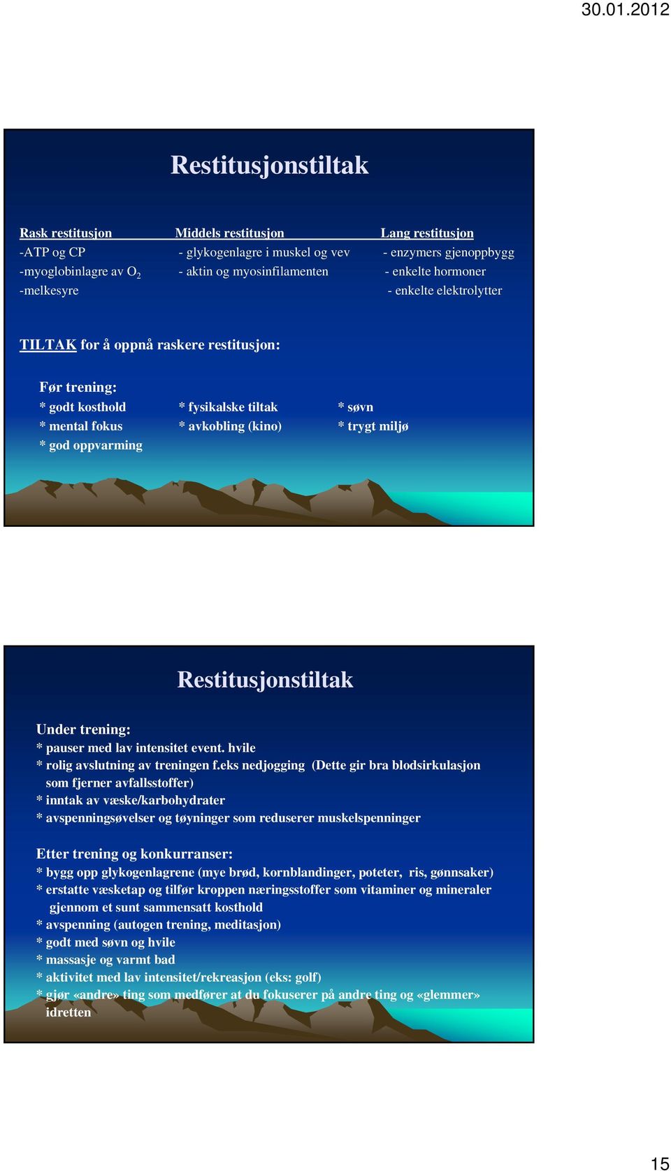 oppvarming Restitusjonstiltak Under trening: * pauser med lav intensitet event. hvile * rolig avslutning av treningen f.