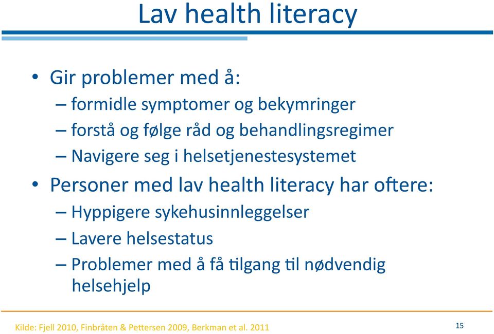 literacy har oyere: Hyppigere sykehusinnleggelser Lavere helsestatus Problemer med å få