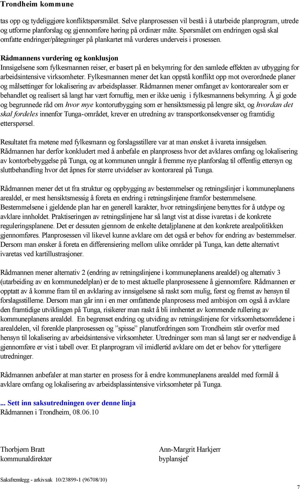 Rådmannens vurdering og konklusjon Innsigelsene som fylkesmannen reiser, er basert på en bekymring for den samlede effekten av utbygging for arbeidsintensive virksomheter.