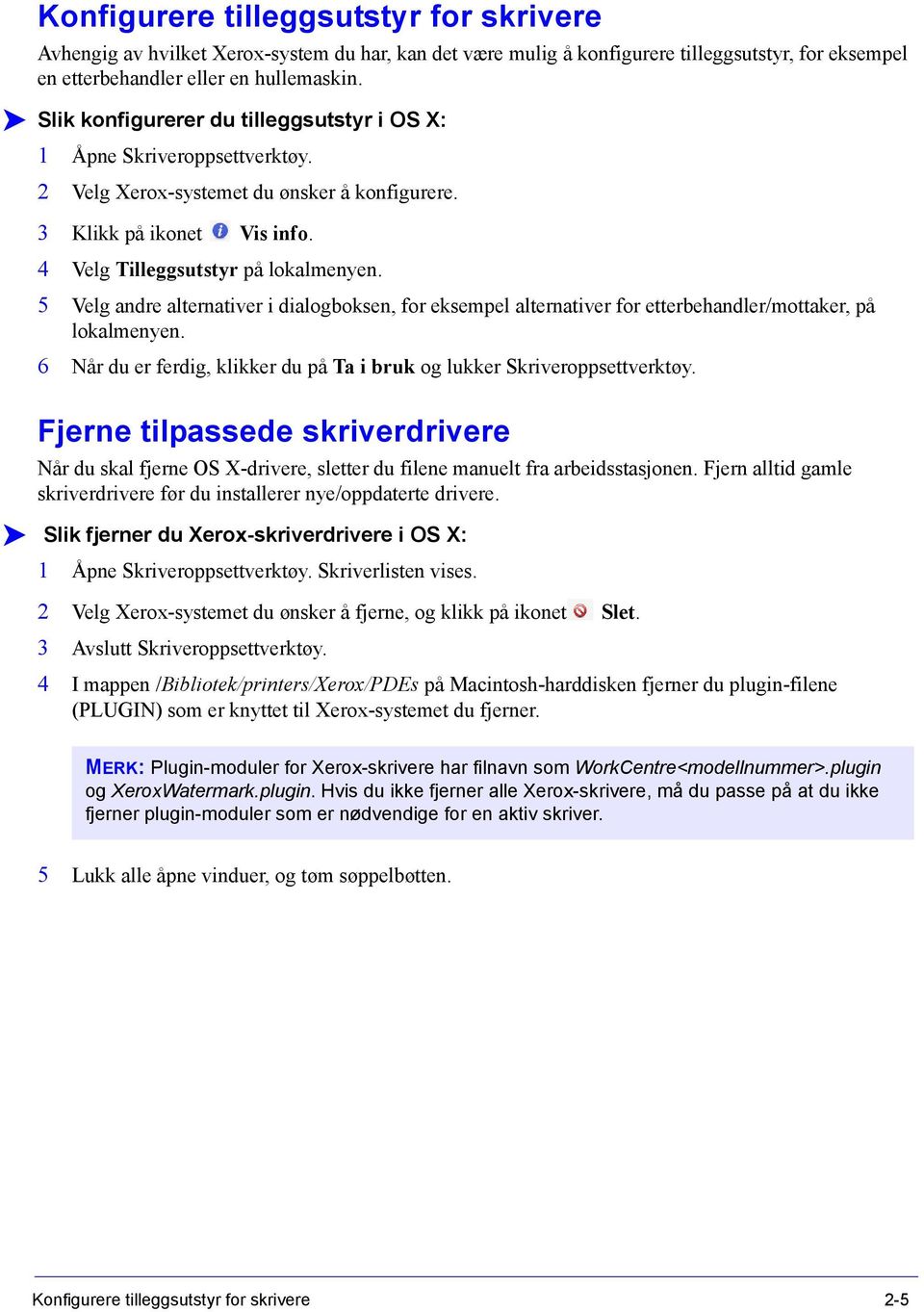 5 Velg andre alternativer i dialogboksen, for eksempel alternativer for etterbehandler/mottaker, på lokalmenyen. 6 Når du er ferdig, klikker du på Ta i bruk og lukker Skriveroppsettverktøy.