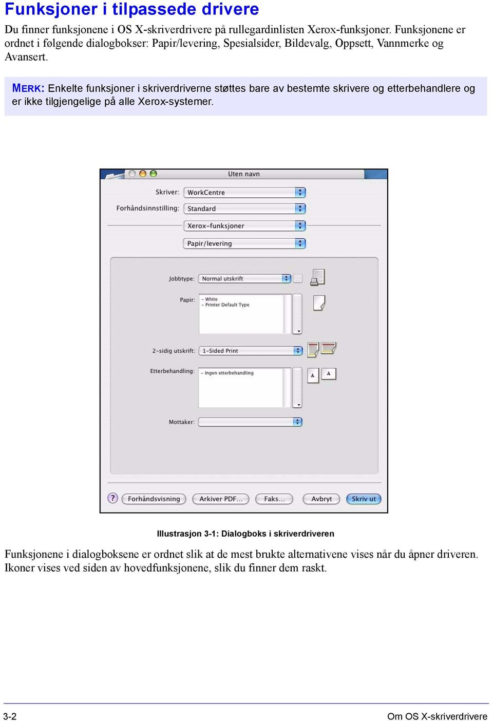 MERK: Enkelte funksjoner i skriverdriverne støttes bare av bestemte skrivere og etterbehandlere og er ikke tilgjengelige på alle Xerox-systemer.