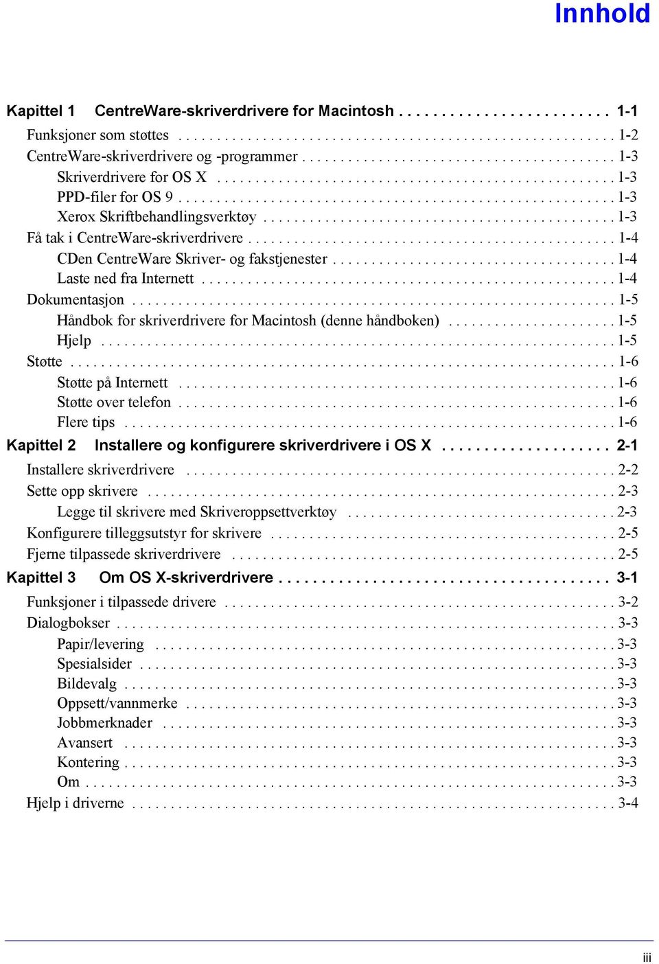 ............................................. 1-3 Få tak i CentreWare-skriverdrivere................................................ 1-4 CDen CentreWare Skriver- og fakstjenester.