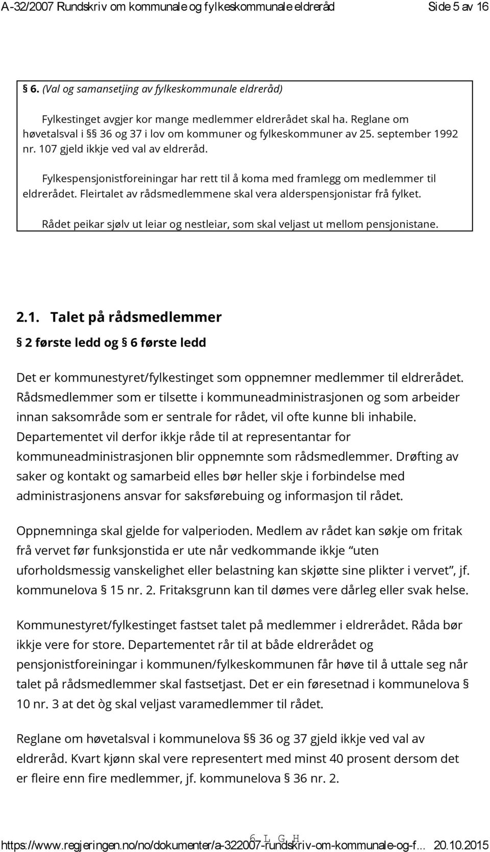 september 1992 nr. 107 gjeld ikkje ved val av eldreråd. Fylkespensjonistforeiningar har rett til å koma med framlegg om medlemmer til eldrerådet.