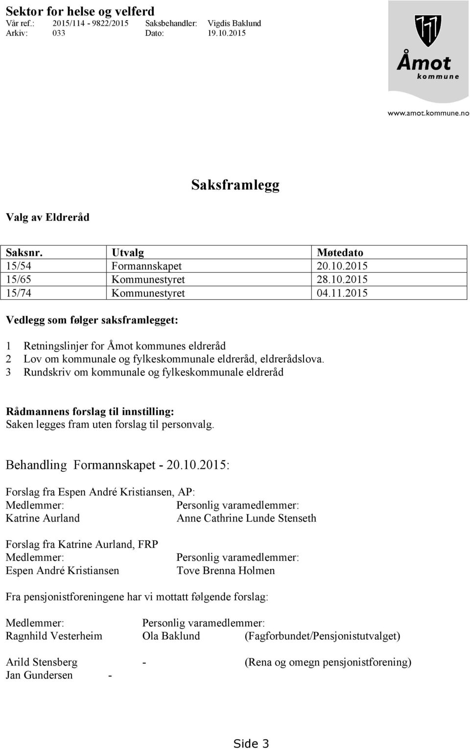 3 Rundskriv om kommunale og fylkeskommunale eldreråd Rådmannens forslag til innstilling: Saken legges fram uten forslag til personvalg. Behandling Formannskapet - 20.10.