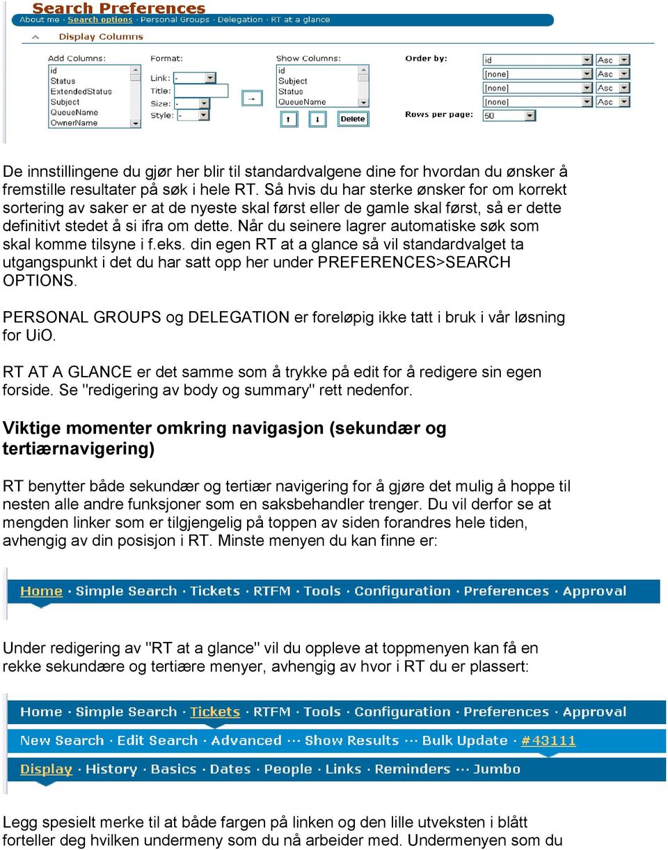 Når du seinere lagrer automatiske søk som skal komme tilsyne i f.eks. din egen RT at a glance så vil standardvalget ta utgangspunkt i det du har satt opp her under PREFERENCES>SEARCH OPTIONS.