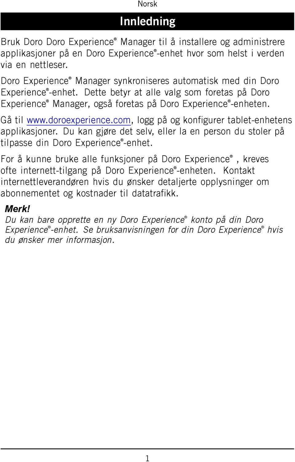 doroexperience.com, logg på og konfigurer tablet-enhetens applikasjoner. Du kan gjøre det selv, eller la en person du stoler på tilpasse din Doro Experience -enhet.