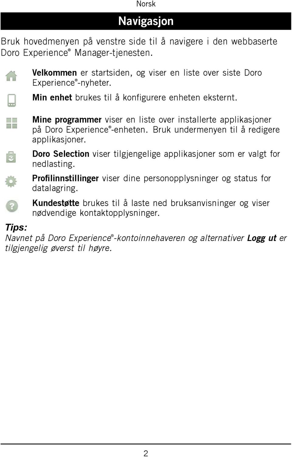 Mine programmer viser en liste over installerte applikasjoner på Doro Experience -enheten. Bruk undermenyen til å redigere applikasjoner.