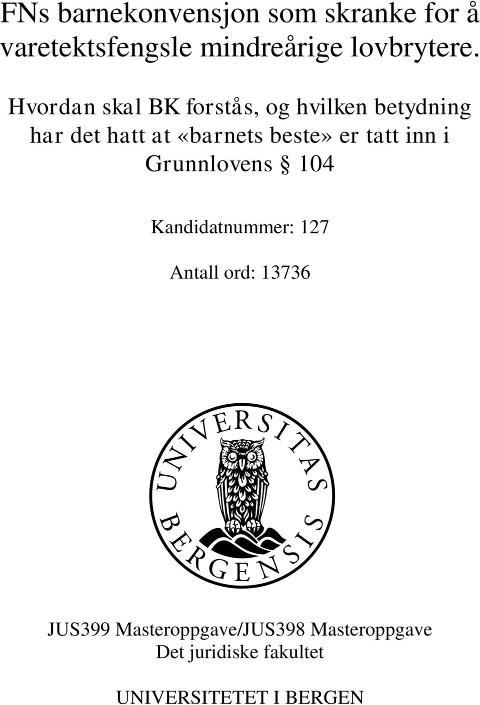 er tatt inn i Grunnlovens 104 Kandidatnummer: 127 Antall ord: 13736 JUS399