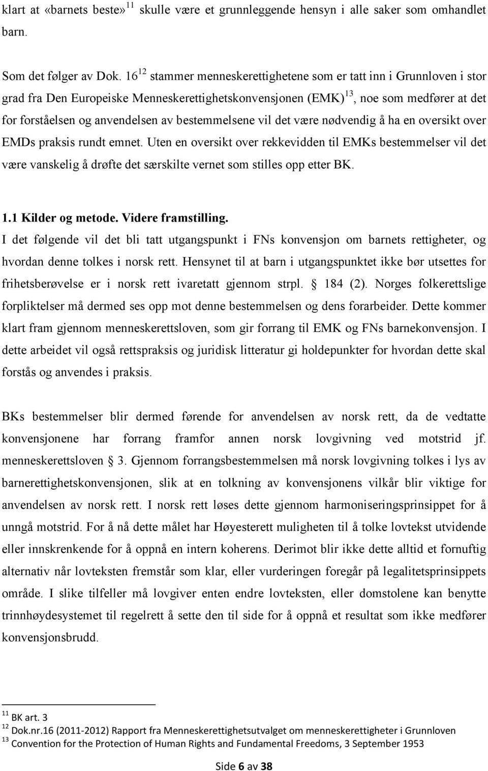 bestemmelsene vil det være nødvendig å ha en oversikt over EMDs praksis rundt emnet.