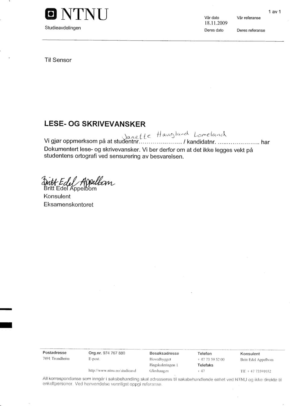 ~ [",,1.1/ 4Jr.oPÆ-,/lA Britt Ed~p~l~'v Konsulent Eksamenskontoret Postadresse 7491 Trondheim Org.nr. 974 767 880 E-post, hitp:!! www.ntnu.no!