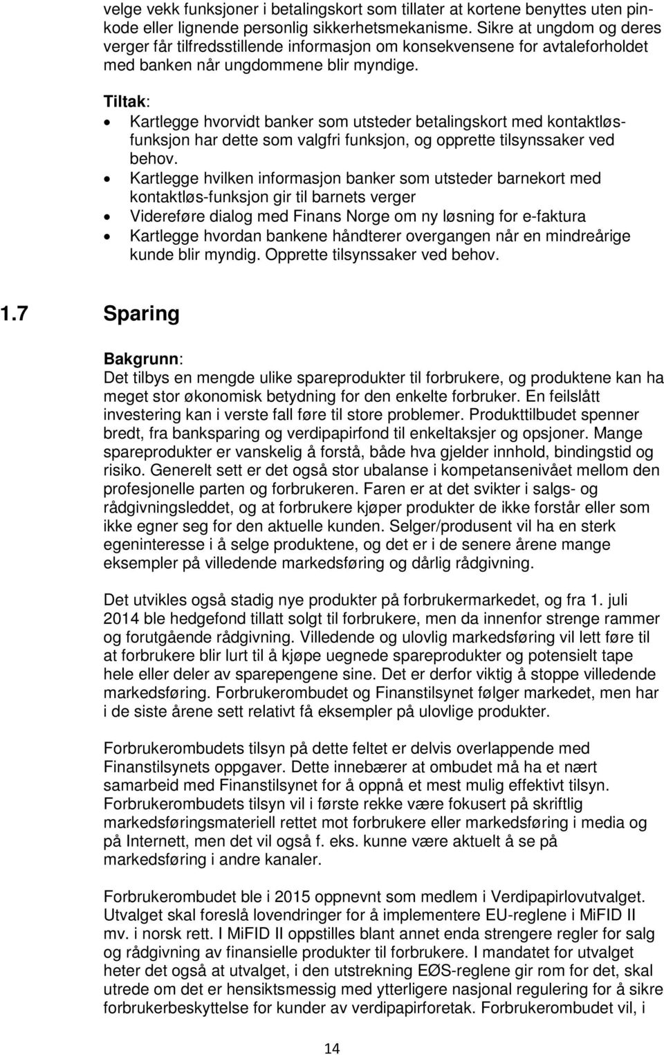 Tiltak: Kartlegge hvorvidt banker som utsteder betalingskort med kontaktløsfunksjon har dette som valgfri funksjon, og opprette tilsynssaker ved behov.