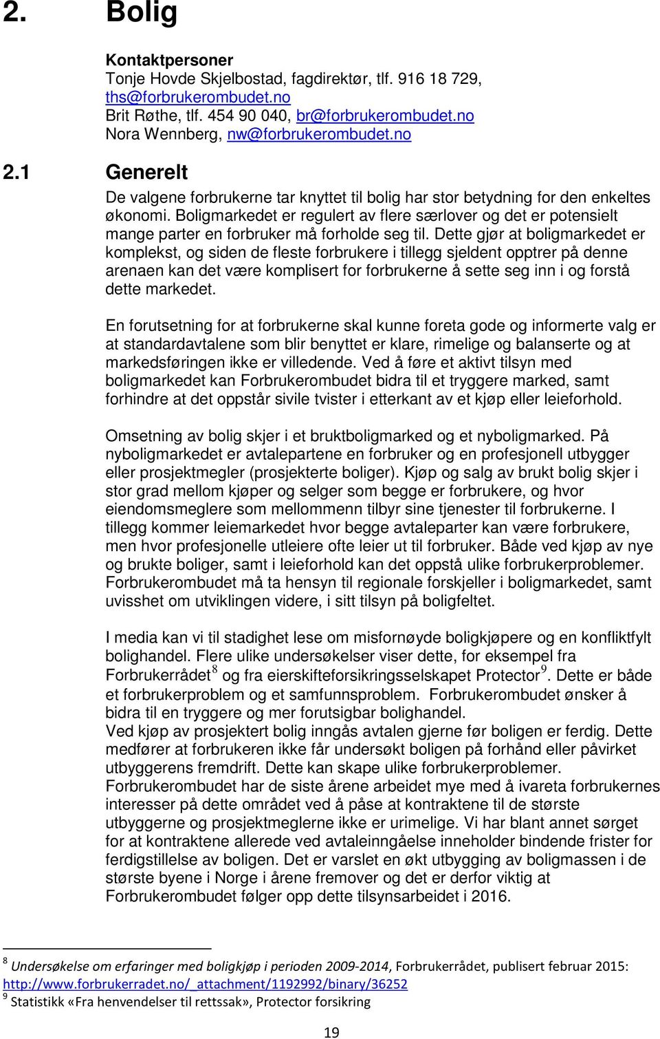 Boligmarkedet er regulert av flere særlover og det er potensielt mange parter en forbruker må forholde seg til.