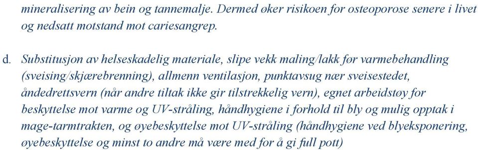 sveisestedet, åndedrettsvern (når andre tiltak ikke gir tilstrekkelig vern), egnet arbeidstøy for beskyttelse mot varme og UV-stråling, håndhygiene i