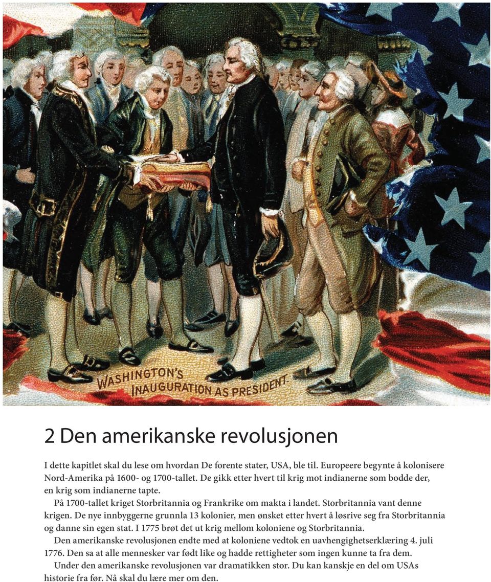 De nye innbyggerne grunnla 13 kolonier, men ønsket etter hvert å løsrive seg fra Storbritannia og danne sin egen stat. I 1775 brøt det ut krig mellom koloniene og Storbritannia.