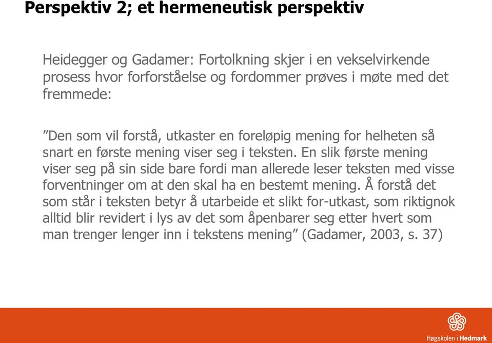 En slik første mening viser seg på sin side bare fordi man allerede leser teksten med visse forventninger om at den skal ha en bestemt mening.