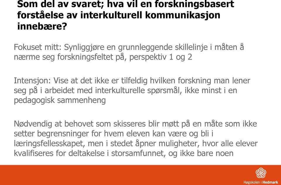 hvilken forskning man lener seg på i arbeidet med interkulturelle spørsmål, ikke minst i en pedagogisk sammenheng Nødvendig at behovet som skisseres blir