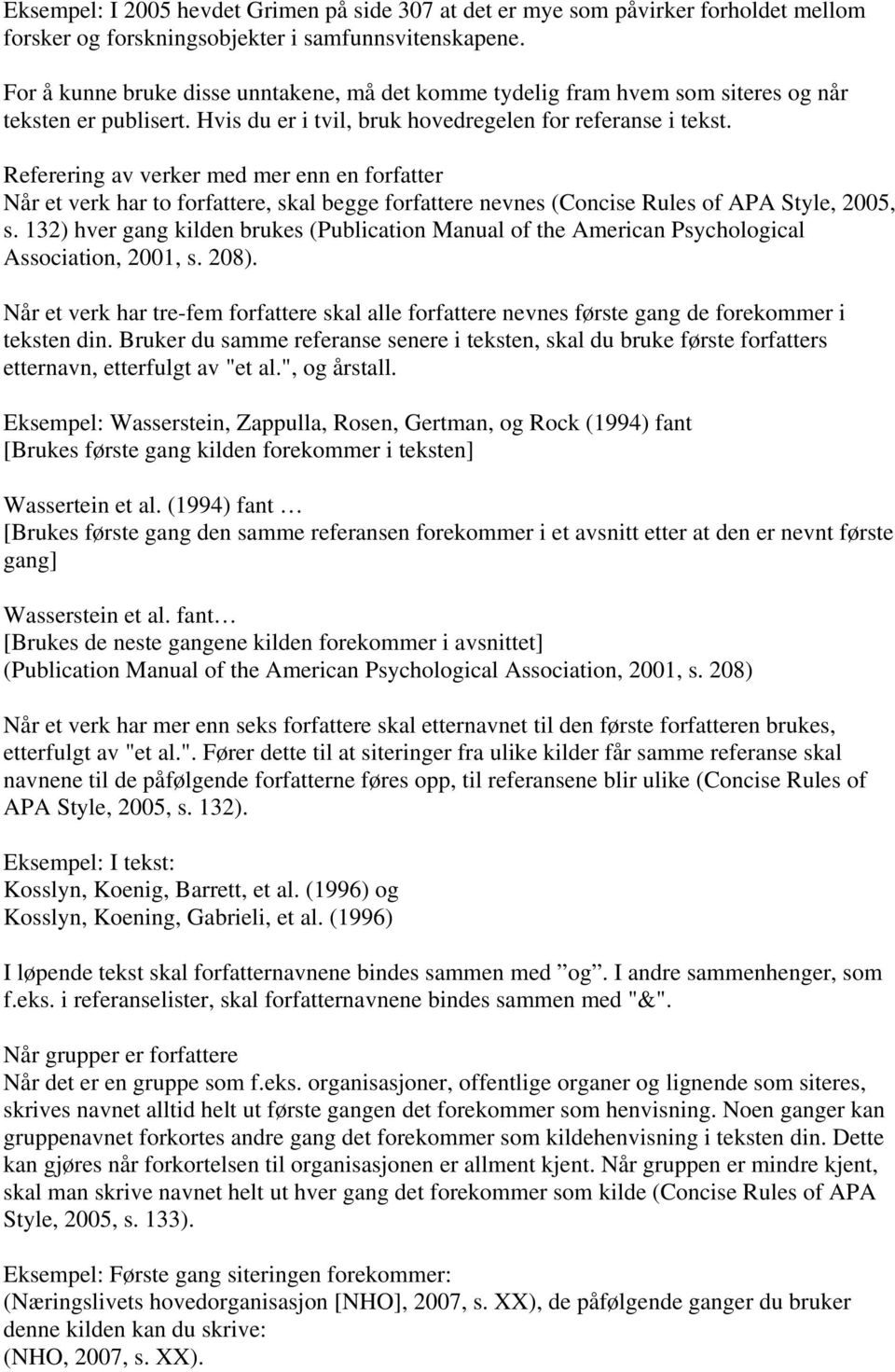 Referering av verker med mer enn en forfatter Når et verk har to forfattere, skal begge forfattere nevnes (Concise Rules of APA Style, 2005, s.