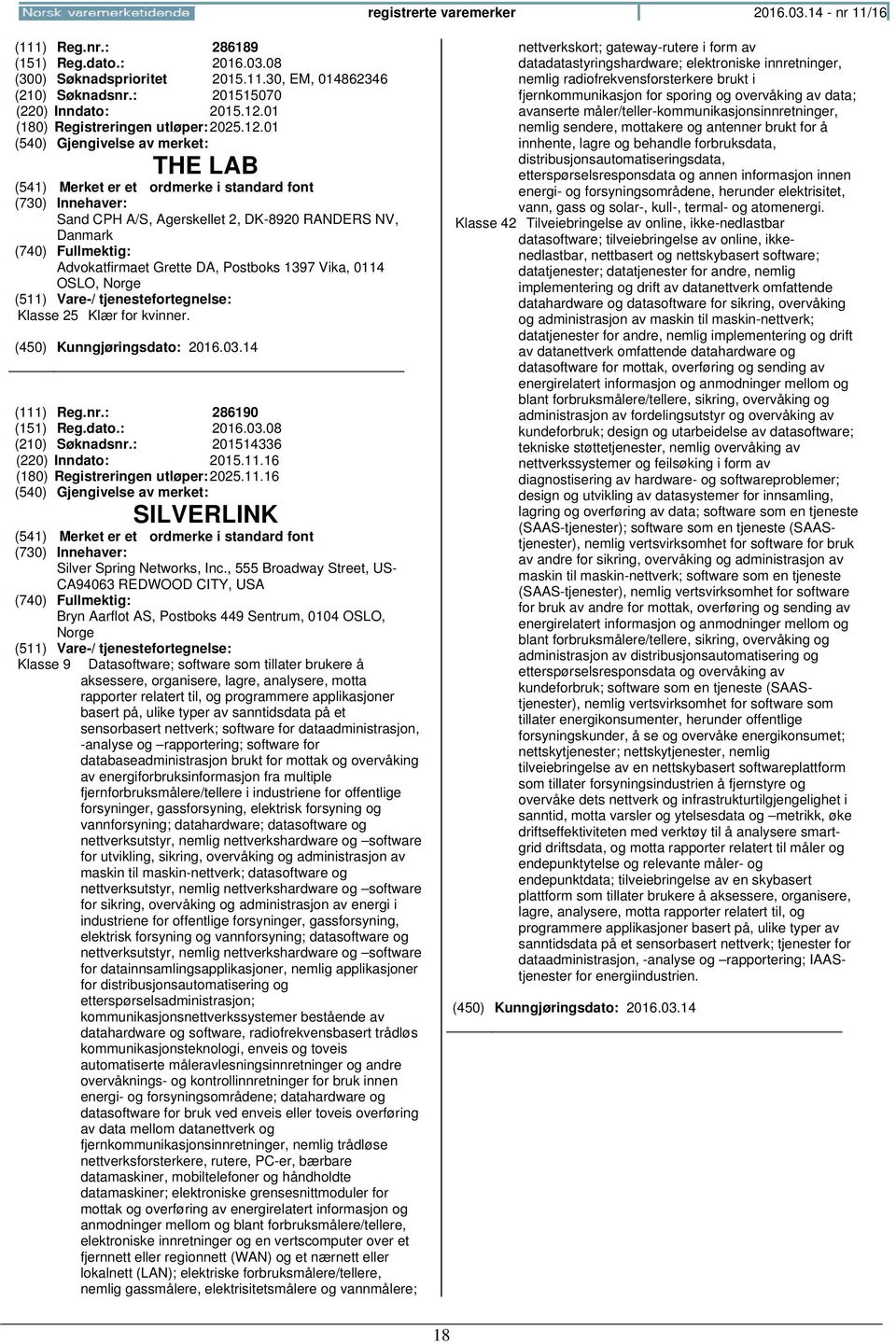 : 286190 (151) Reg.dato.: 2016.03.08 (210) Søknadsnr.: 201514336 (220) Inndato: 2015.11.16 (180) Registreringen 2025.11.16 SILVERLINK Silver Spring Networks, Inc.