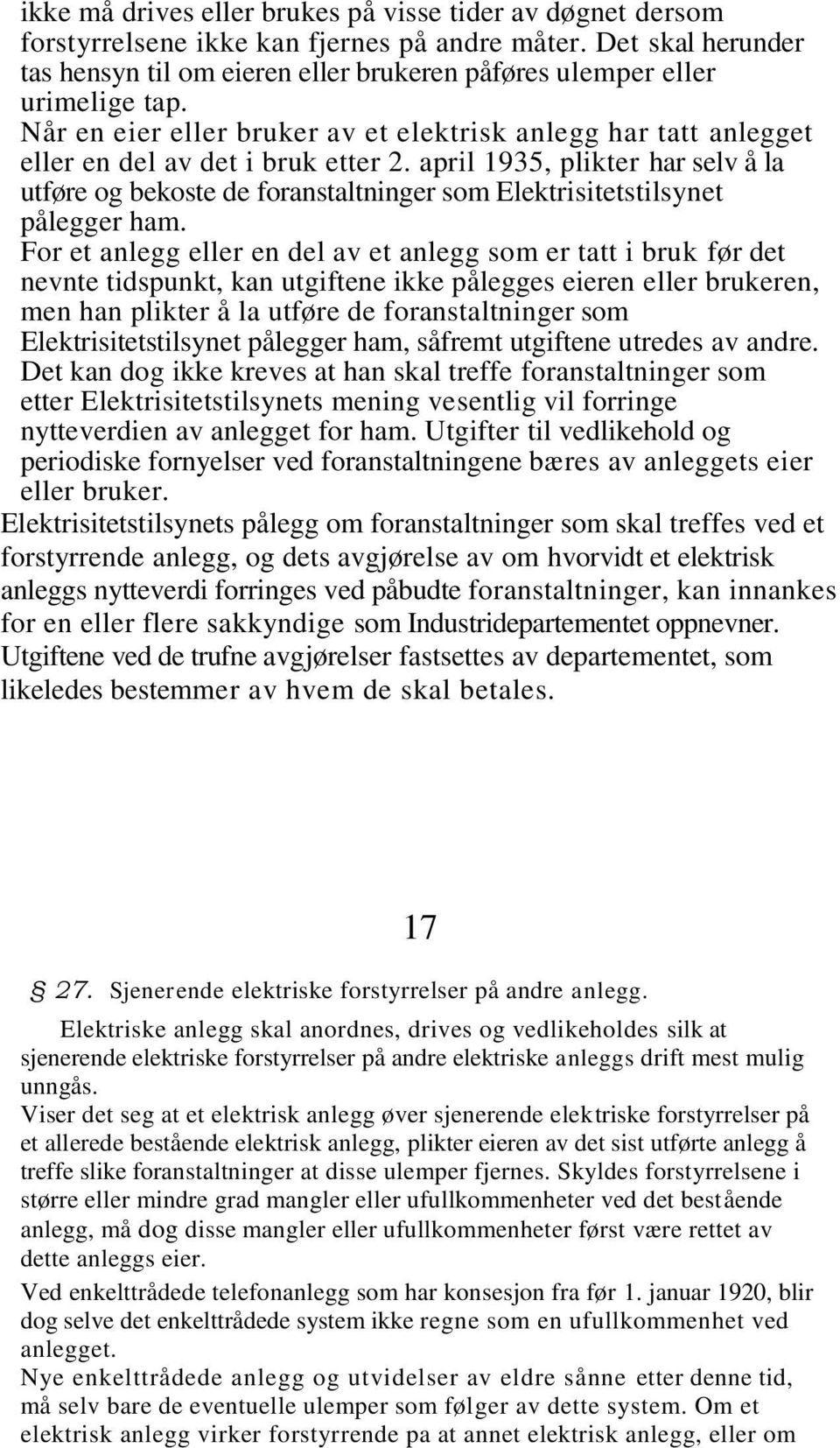 april 1935, plikter har selv å la utføre og bekoste de foranstaltninger som Elektrisitetstilsynet pålegger ham.