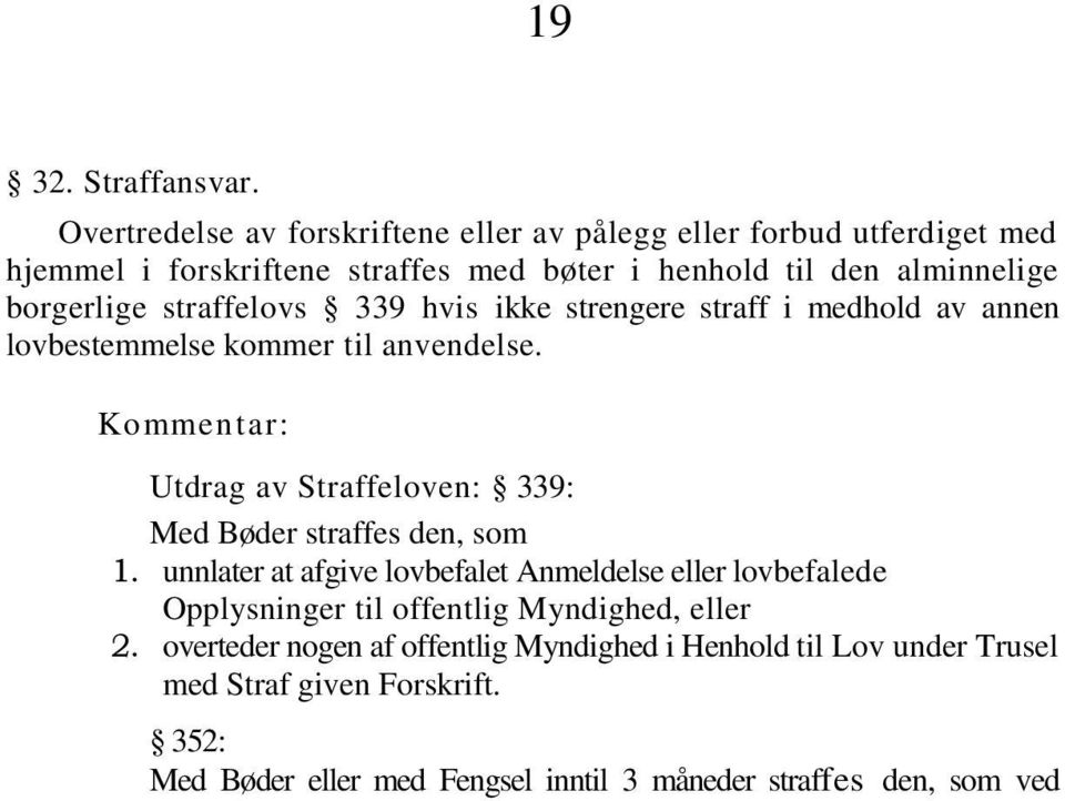 straffelovs 339 hvis ikke strengere straff i medhold av annen lovbestemmelse kommer til anvendelse.