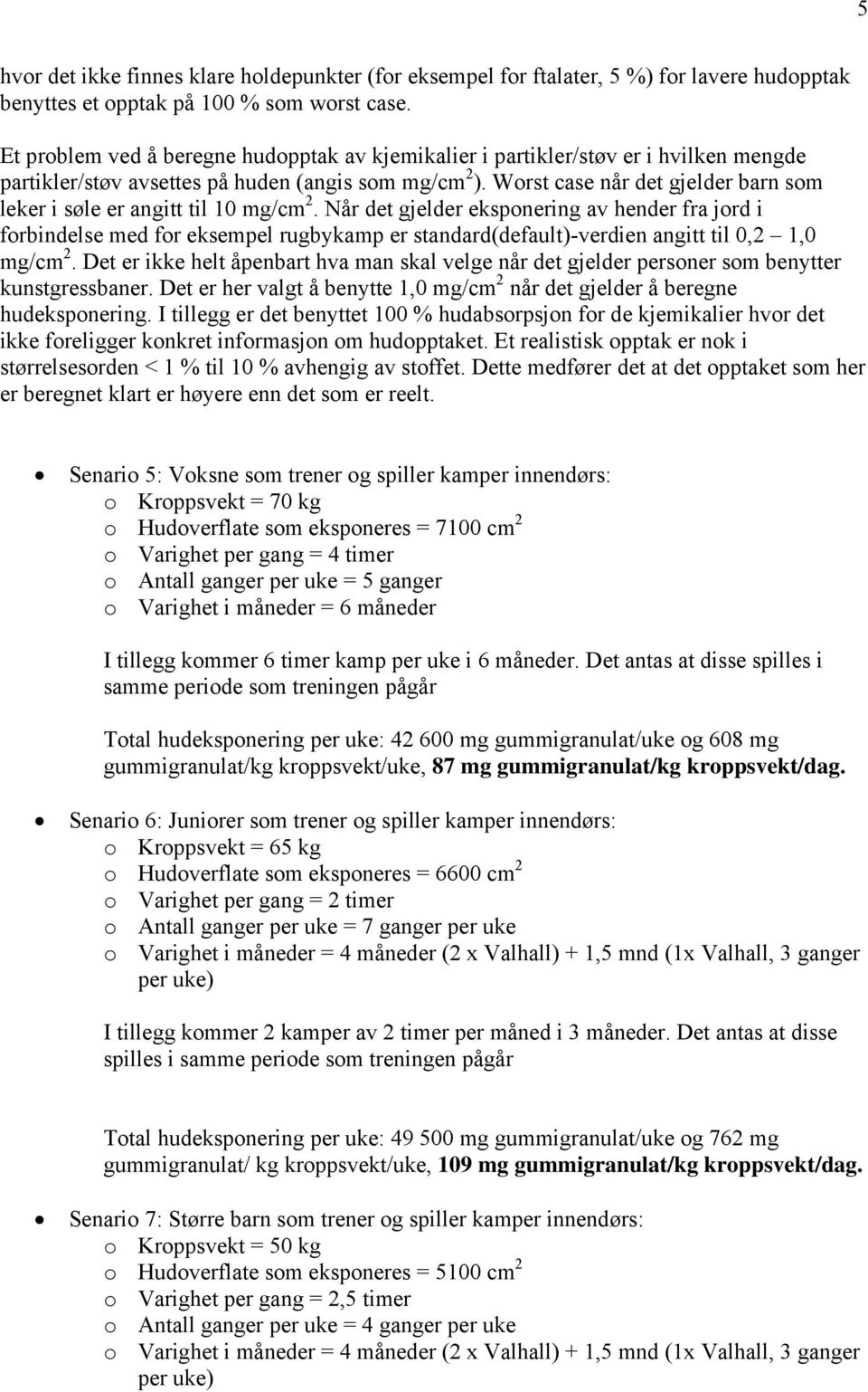 Worst case når det gjelder barn som leker i søle er angitt til 10 mg/cm 2.