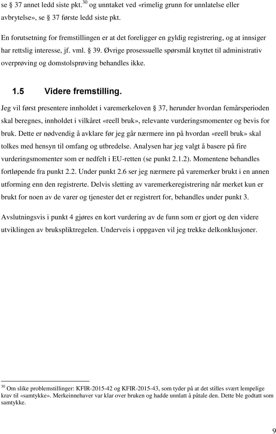 Øvrige prosessuelle spørsmål knyttet til administrativ overprøving og domstolsprøving behandles ikke. 1.5 Videre fremstilling.