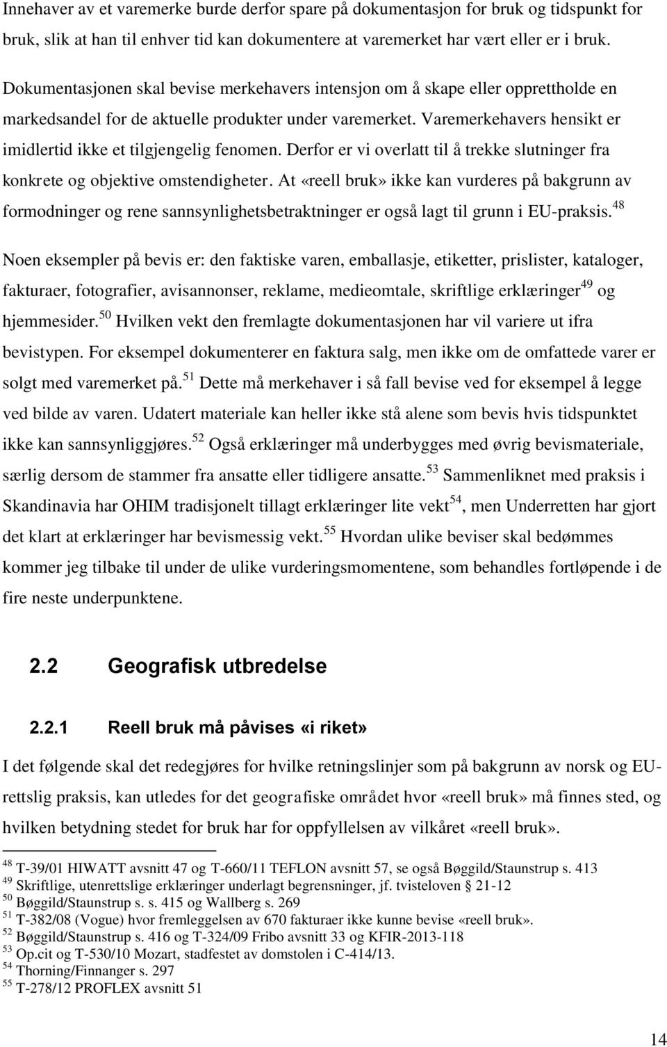 Varemerkehavers hensikt er imidlertid ikke et tilgjengelig fenomen. Derfor er vi overlatt til å trekke slutninger fra konkrete og objektive omstendigheter.