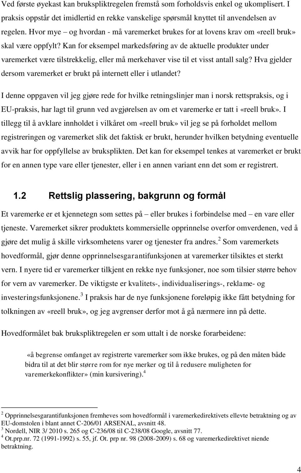 Kan for eksempel markedsføring av de aktuelle produkter under varemerket være tilstrekkelig, eller må merkehaver vise til et visst antall salg?