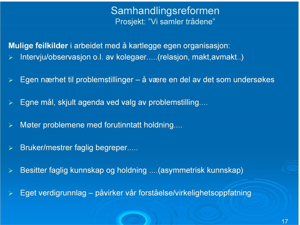 .) Egen nærhet til problemstillinger å være en del av det som undersøkes Egne mål, skjult agenda ved valg av